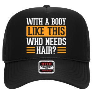 With A Body Like This Who Needs Hair High Crown Mesh Back Trucker Hat