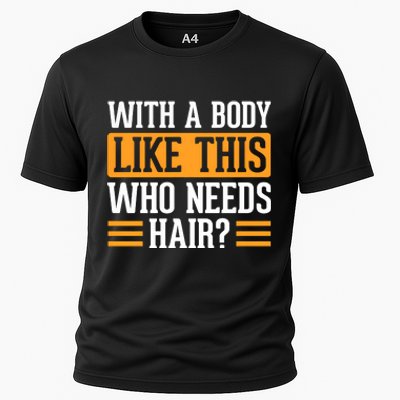 With A Body Like This Who Needs Hair Cooling Performance Crew T-Shirt