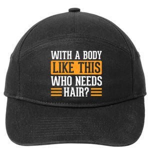 With A Body Like This Who Needs Hair 7-Panel Snapback Hat