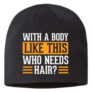 With A Body Like This Who Needs Hair Sustainable Beanie