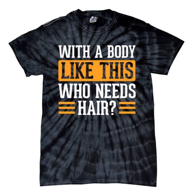 With A Body Like This Who Needs Hair Tie-Dye T-Shirt