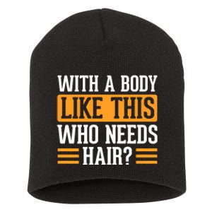 With A Body Like This Who Needs Hair Short Acrylic Beanie