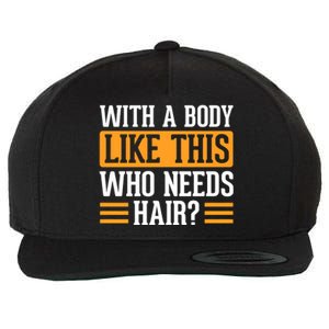 With A Body Like This Who Needs Hair Wool Snapback Cap