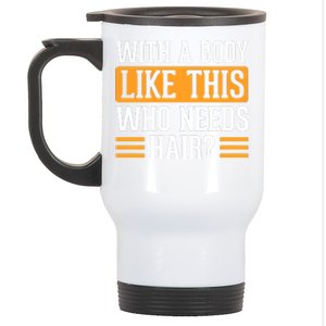 With A Body Like This Who Needs Hair Stainless Steel Travel Mug