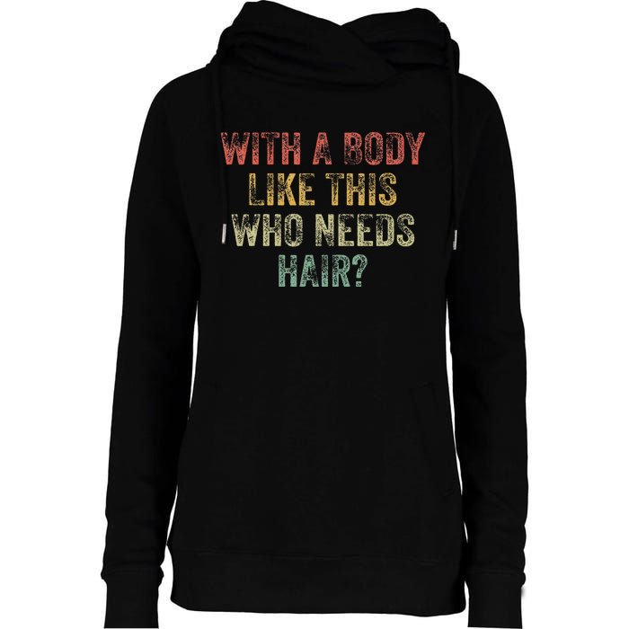 With A Body Like This Who Needs Hair Bald Woman Bald Man Womens Funnel Neck Pullover Hood