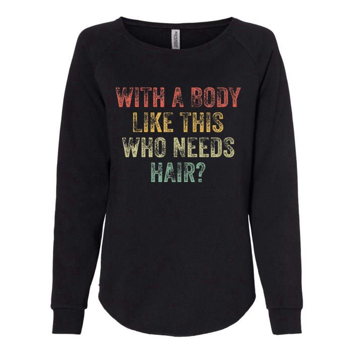 With A Body Like This Who Needs Hair Bald Woman Bald Man Womens California Wash Sweatshirt