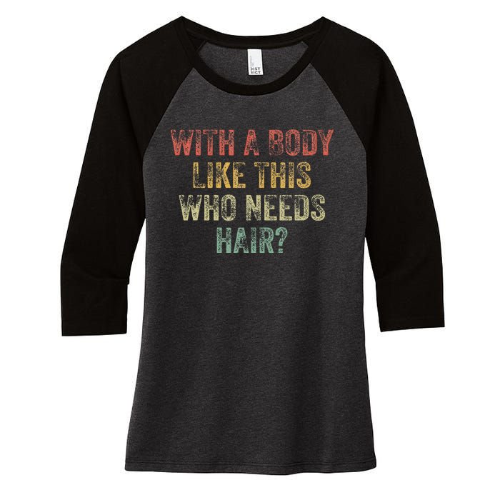 With A Body Like This Who Needs Hair Bald Woman Bald Man Women's Tri-Blend 3/4-Sleeve Raglan Shirt