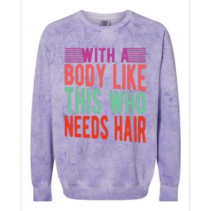 With A Body Like This Who Needs Hair? Colorblast Crewneck Sweatshirt