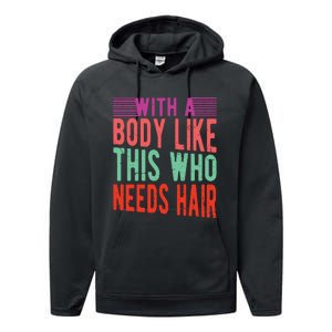 With A Body Like This Who Needs Hair? Performance Fleece Hoodie