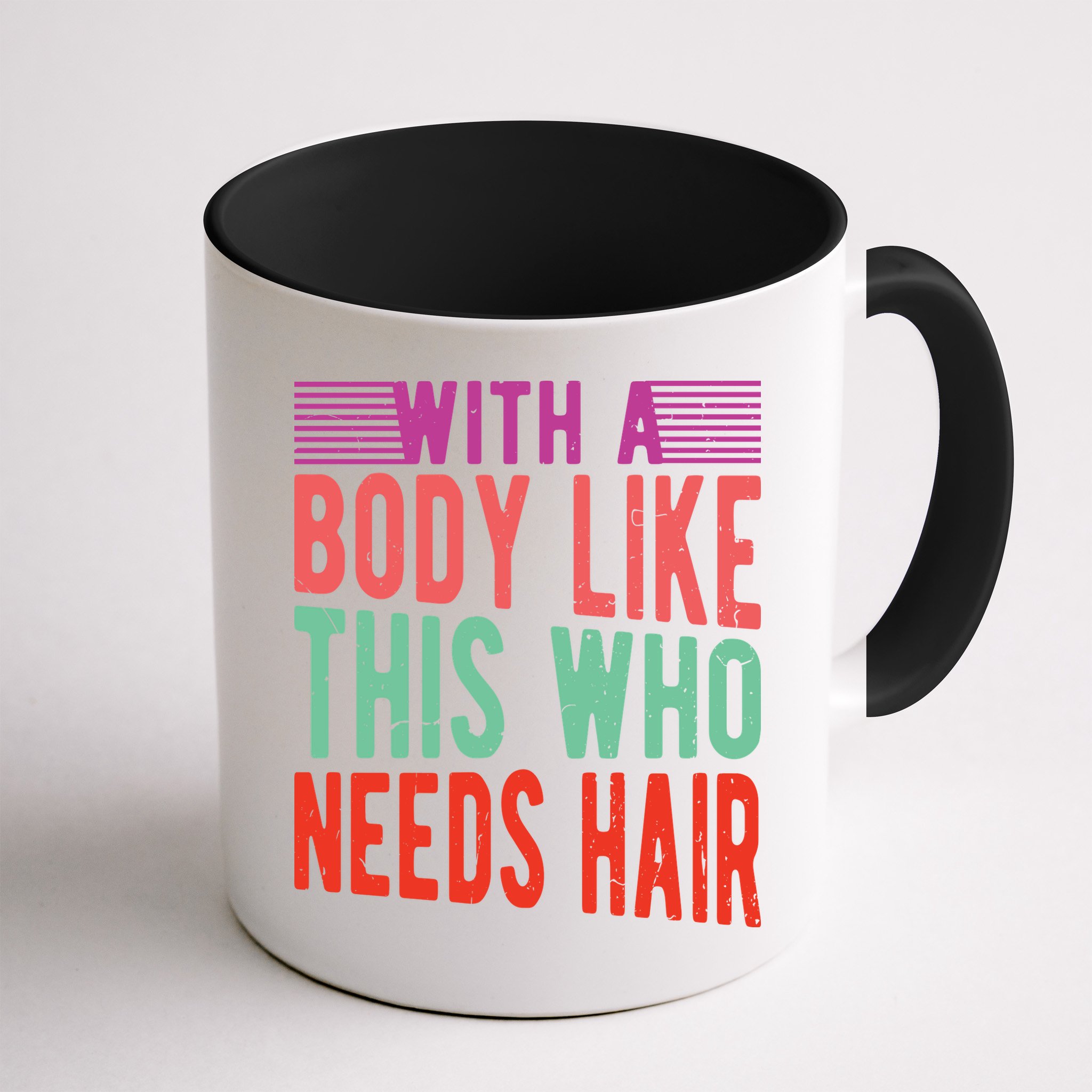 With A Body Like This Who Needs Hair? Mug