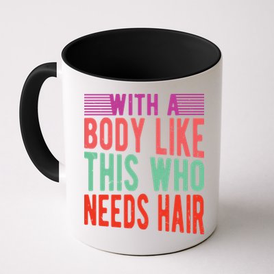 With A Body Like This Who Needs Hair? Mug