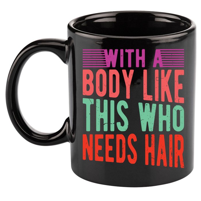 With A Body Like This Who Needs Hair? 11oz C Handle Ceramic Mug