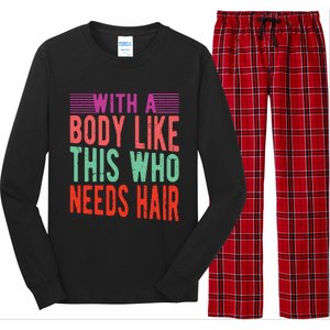 With A Body Like This Who Needs Hair? Long Sleeve Pajama Set