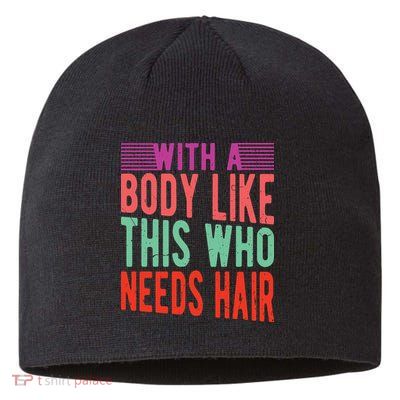 With A Body Like This Who Needs Hair? Sustainable Beanie