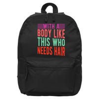 With A Body Like This Who Needs Hair? 16 in Basic Backpack