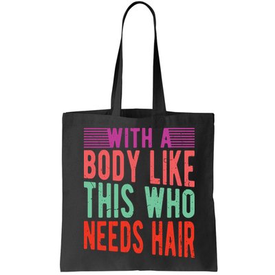 With A Body Like This Who Needs Hair? Bag