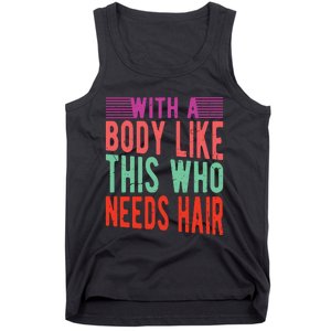 With A Body Like This Who Needs Hair? Tank Top