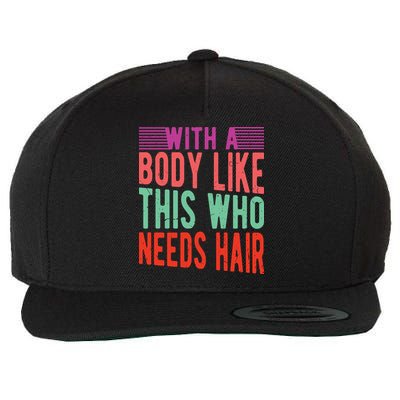 With A Body Like This Who Needs Hair? Wool Snapback Cap