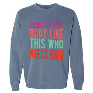 With A Body Like This Who Needs Hair? Garment-Dyed Sweatshirt