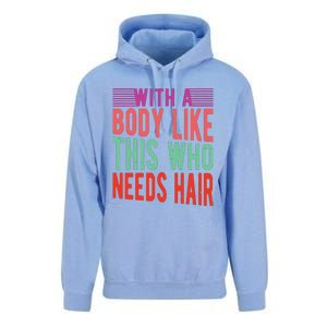 With A Body Like This Who Needs Hair? Unisex Surf Hoodie