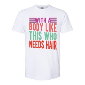 With A Body Like This Who Needs Hair? Softstyle CVC T-Shirt