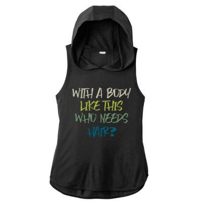 With A Body Like This Who Needs Hair? Ladies PosiCharge Tri-Blend Wicking Draft Hoodie Tank