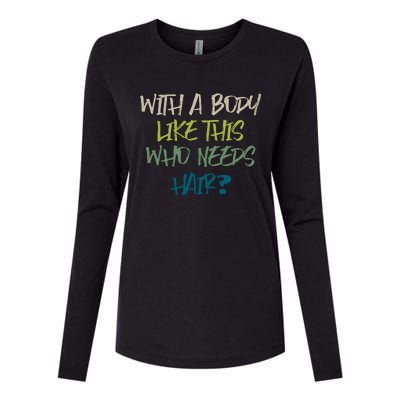 With A Body Like This Who Needs Hair? Womens Cotton Relaxed Long Sleeve T-Shirt