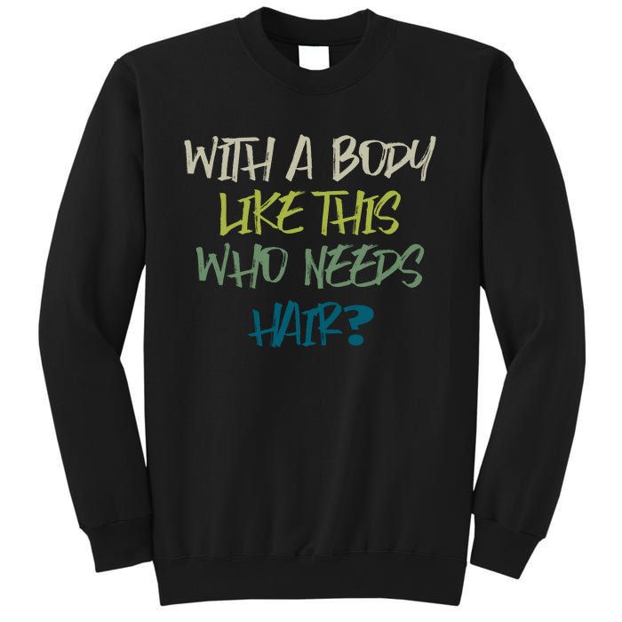 With A Body Like This Who Needs Hair? Sweatshirt