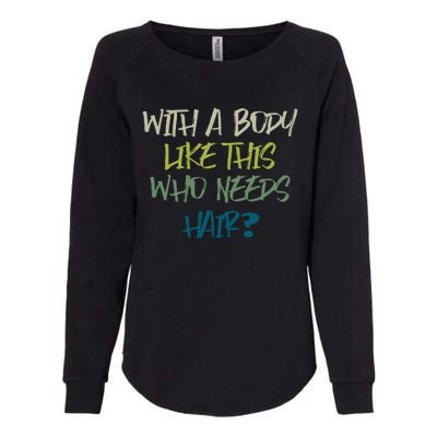 With A Body Like This Who Needs Hair? Womens California Wash Sweatshirt