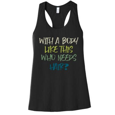 With A Body Like This Who Needs Hair? Women's Racerback Tank