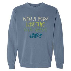 With A Body Like This Who Needs Hair? Garment-Dyed Sweatshirt