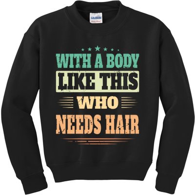 With A Body Like This Who Needs Hair Kids Sweatshirt