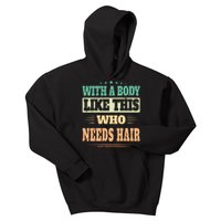 With A Body Like This Who Needs Hair Kids Hoodie