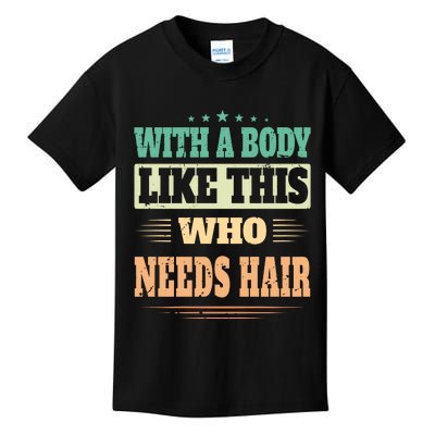 With A Body Like This Who Needs Hair Kids T-Shirt