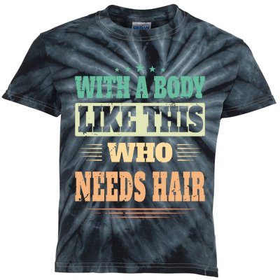 With A Body Like This Who Needs Hair Kids Tie-Dye T-Shirt