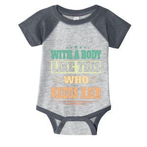 With A Body Like This Who Needs Hair Infant Baby Jersey Bodysuit