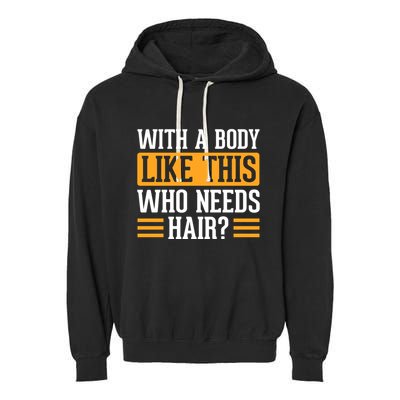 With A Body Like This Who Needs Hair? Garment-Dyed Fleece Hoodie