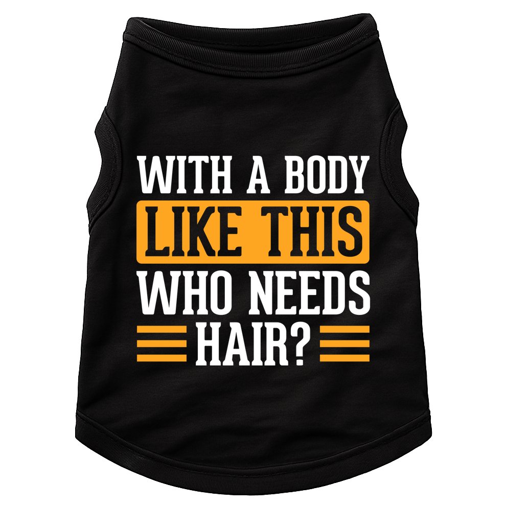 With A Body Like This Who Needs Hair? Doggie Tank