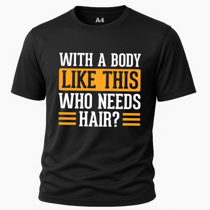 With A Body Like This Who Needs Hair? Cooling Performance Crew T-Shirt