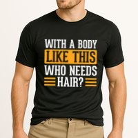 With A Body Like This Who Needs Hair? Cooling Performance Crew T-Shirt