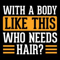 With A Body Like This Who Needs Hair? Cooling Performance Crew T-Shirt