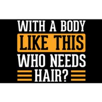 With A Body Like This Who Needs Hair? Bumper Sticker