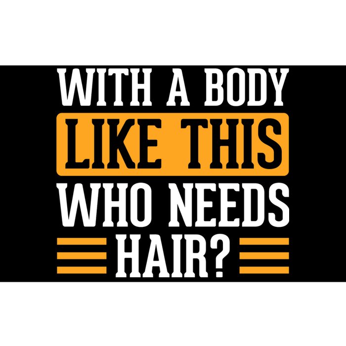 With A Body Like This Who Needs Hair? Bumper Sticker