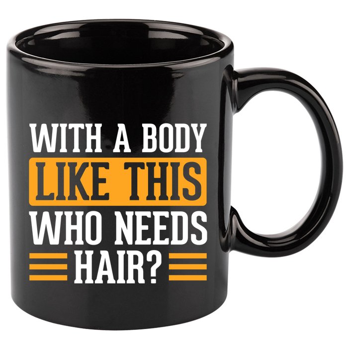 With A Body Like This Who Needs Hair? 11oz C Handle Ceramic Mug
