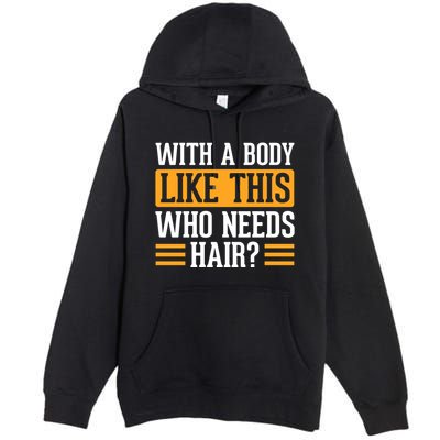 With A Body Like This Who Needs Hair? Premium Pullover Hoodie