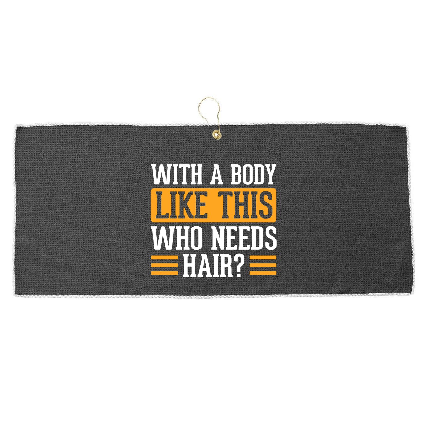 With A Body Like This Who Needs Hair? Large Microfiber Waffle Golf Towel