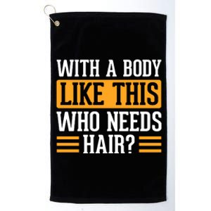 With A Body Like This Who Needs Hair? Platinum Collection Golf Towel