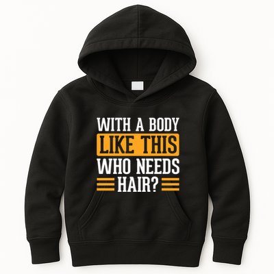 With A Body Like This Who Needs Hair? Kids Hoodie