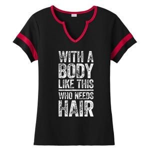 With A Body Like This Who Needs Hair Bald Man Ladies Halftime Notch Neck Tee