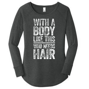 With A Body Like This Who Needs Hair Bald Man Women's Perfect Tri Tunic Long Sleeve Shirt